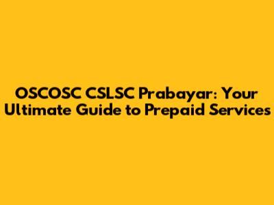 OSCOSC CSLSC Prabayar: Your Ultimate Guide to Prepaid Services