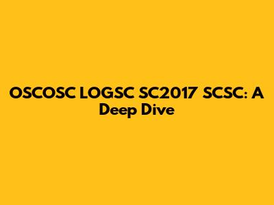 OSCOSC LOGSC SC2017 SCSC: A Deep Dive