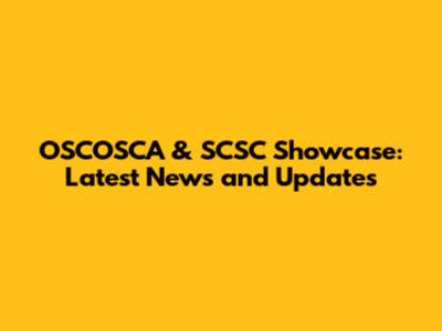 OSCOSCA & SCSC Showcase: Latest News and Updates