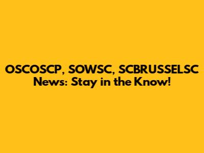 OSCOSCP, SOWSC, SCBRUSSELSC News: Stay in the Know!