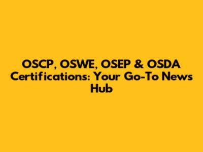 OSCP, OSWE, OSEP & OSDA Certifications: Your Go-To News Hub