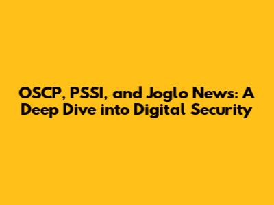 OSCP, PSSI, and Joglo News: A Deep Dive into Digital Security