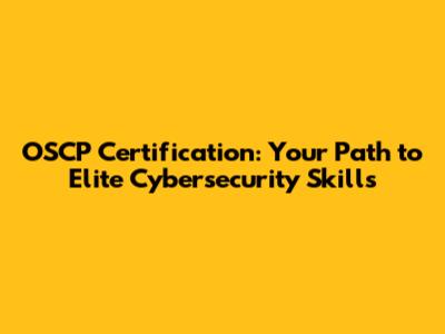OSCP Certification: Your Path to Elite Cybersecurity Skills