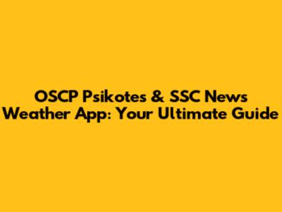 OSCP Psikotes & SSC News Weather App: Your Ultimate Guide