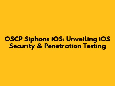 OSCP Siphons iOS: Unveiling iOS Security & Penetration Testing