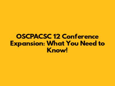 OSCPACSC 12 Conference Expansion: What You Need to Know!