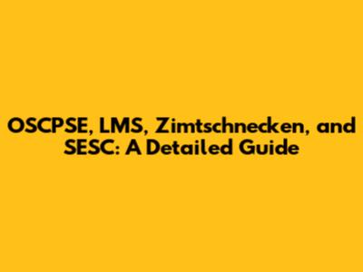 OSCPSE, LMS, Zimtschnecken, and SESC: A Detailed Guide
