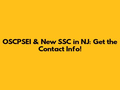 OSCPSEI & New SSC in NJ: Get the Contact Info!
