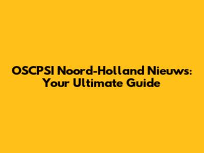 OSCPSI Noord-Holland Nieuws: Your Ultimate Guide