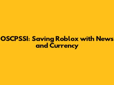 OSCPSSI: Saving Roblox with News and Currency