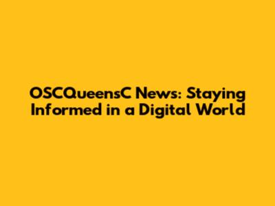 OSCQueensC News: Staying Informed in a Digital World