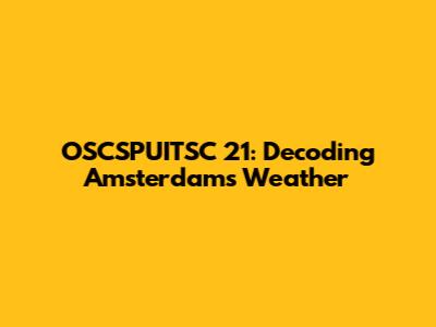 OSCSPUITSC 21: Decoding Amsterdam's Weather