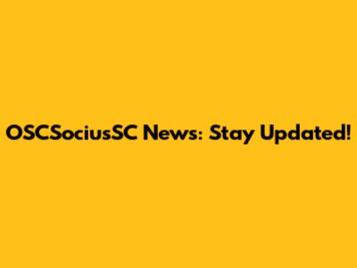 OSCSociusSC News: Stay Updated!