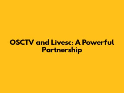 OSCTV and Livesc: A Powerful Partnership