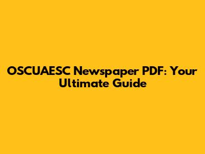OSCUAESC Newspaper PDF: Your Ultimate Guide
