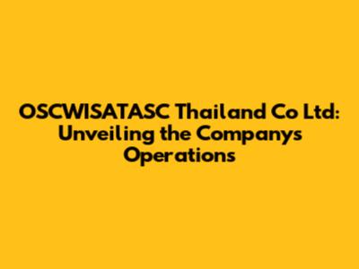 OSCWISATASC Thailand Co Ltd: Unveiling the Company's Operations