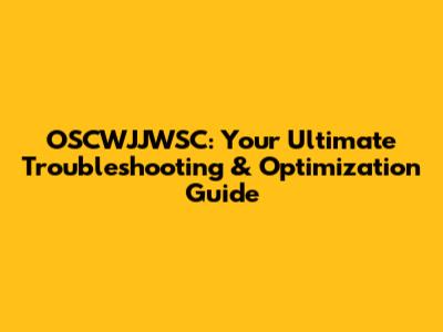 OSCWJJWSC: Your Ultimate Troubleshooting & Optimization Guide