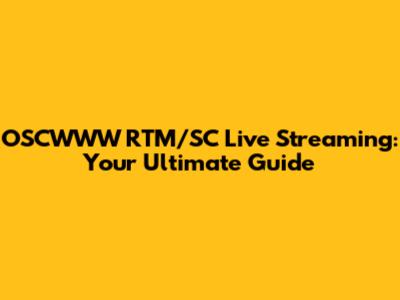 OSCWWW RTM/SC Live Streaming: Your Ultimate Guide