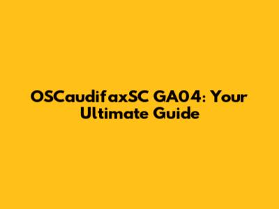 OSCaudifaxSC GA04: Your Ultimate Guide