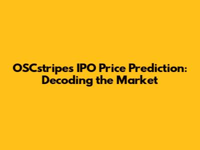 OSCstripes IPO Price Prediction: Decoding the Market