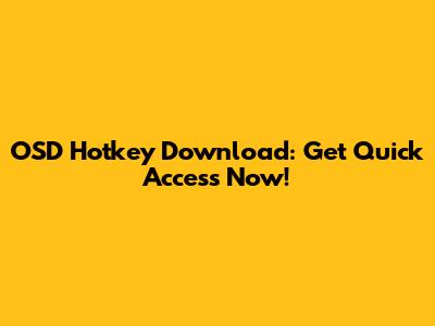 OSD Hotkey Download: Get Quick Access Now!
