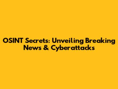 OSINT Secrets: Unveiling Breaking News & Cyberattacks