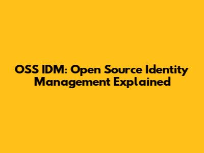 OSS IDM: Open Source Identity Management Explained