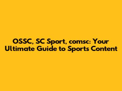 OSSC, SC Sport, comsc: Your Ultimate Guide to Sports Content