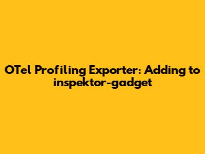 OTel Profiling Exporter: Adding to inspektor-gadget