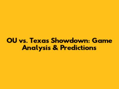 OU vs. Texas Showdown: Game Analysis & Predictions