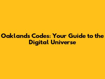 Oakland's Codes: Your Guide to the Digital Universe