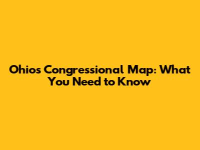 Ohio's Congressional Map: What You Need to Know