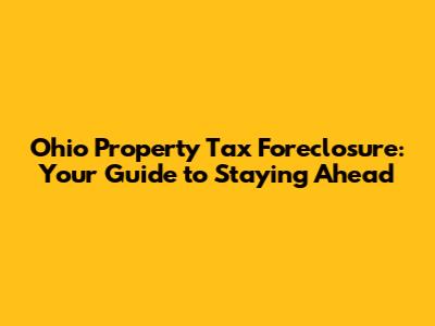 Ohio Property Tax Foreclosure: Your Guide to Staying Ahead