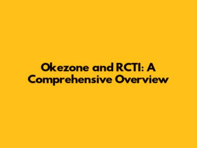 Okezone and RCTI: A Comprehensive Overview
