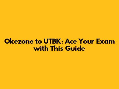 Okezone to UTBK: Ace Your Exam with This Guide