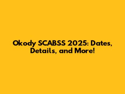 Okody SCABSS 2025: Dates, Details, and More!