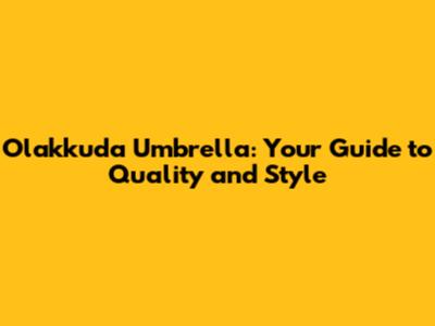 Olakkuda Umbrella: Your Guide to Quality and Style