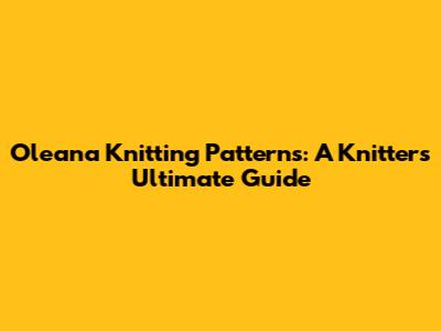 Oleana Knitting Patterns: A Knitter's Ultimate Guide