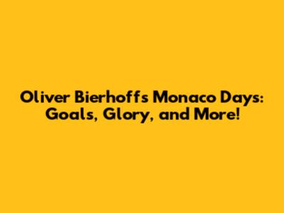 Oliver Bierhoff's Monaco Days: Goals, Glory, and More!