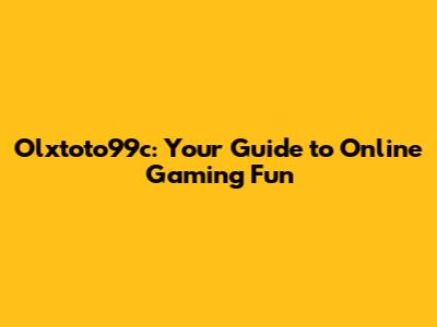 Olxtoto99c: Your Guide to Online Gaming Fun