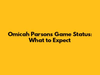 Omicah Parsons' Game Status: What to Expect