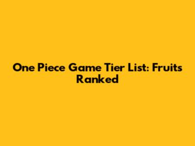 One Piece Game Tier List: Fruits Ranked