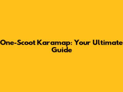 One-Scoot Karamap: Your Ultimate Guide