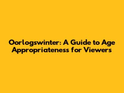 Oorlogswinter: A Guide to Age Appropriateness for Viewers