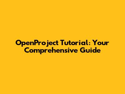 OpenProject Tutorial: Your Comprehensive Guide