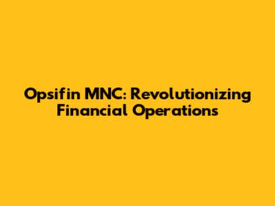 Opsifin MNC: Revolutionizing Financial Operations