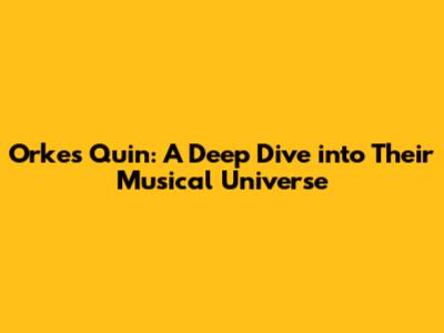 Orkes Quin: A Deep Dive into Their Musical Universe