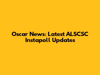 Oscar News: Latest ALSCSC Instapoll Updates
