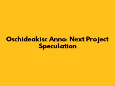 Oschideakisc Anno: Next Project Speculation