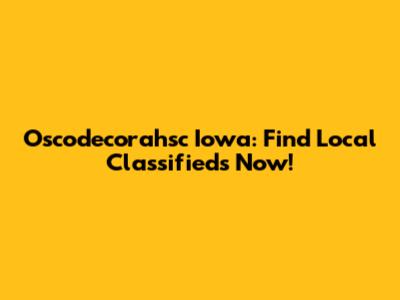 Oscodecorahsc Iowa: Find Local Classifieds Now!